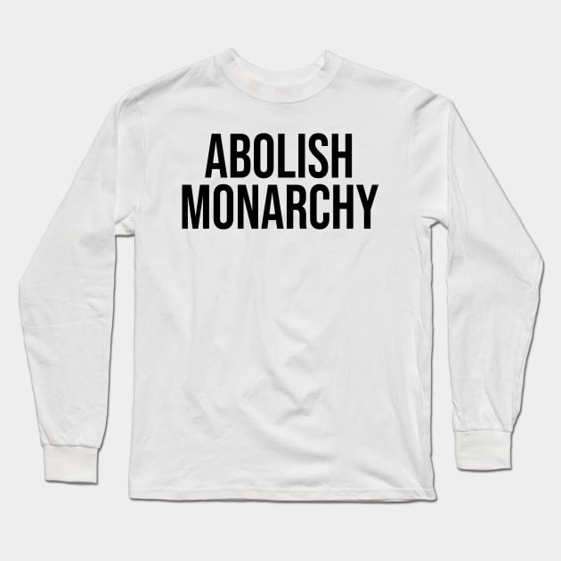 Abolish Monarchy Long Sleeve T-Shirt by n23tees